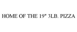 HOME OF THE 19" 3LB. PIZZA trademark