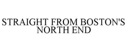 STRAIGHT FROM BOSTON'S NORTH END trademark