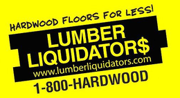 HARDWOOD FLOORS FOR LESS! LUMBER LIQUIDATOR$ WWW.LUMBERLIQUIDATORS.COM 1-800-HARDWOOD trademark