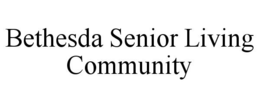 BETHESDA SENIOR LIVING COMMUNITY trademark