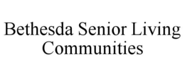BETHESDA SENIOR LIVING COMMUNITIES trademark