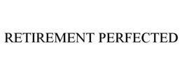 RETIREMENT PERFECTED trademark