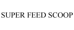 SUPER FEED SCOOP trademark