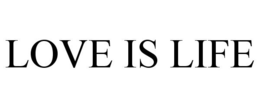 LOVE IS LIFE trademark