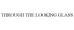 THROUGH THE LOOKING GLASS trademark