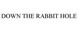 DOWN THE RABBIT HOLE trademark