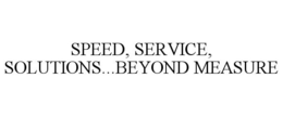 SPEED, SERVICE, SOLUTIONS...BEYOND MEASURE trademark