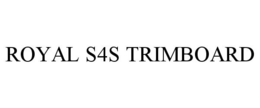 ROYAL S4S TRIMBOARD trademark