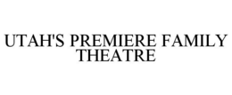 UTAH'S PREMIERE FAMILY THEATRE trademark