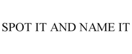 SPOT IT AND NAME IT trademark