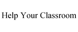 HELP YOUR CLASSROOM trademark