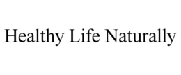 HEALTHY LIFE NATURALLY trademark
