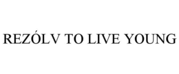 REZÓLV TO LIVE YOUNG trademark