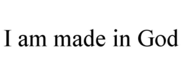 I AM MADE IN GOD trademark