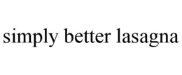 SIMPLY BETTER LASAGNA trademark