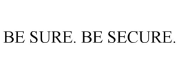 BE SURE. BE SECURE. trademark
