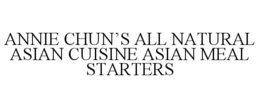 ANNIE CHUN'S ALL NATURAL ASIAN CUISINE ASIAN MEAL STARTERS trademark