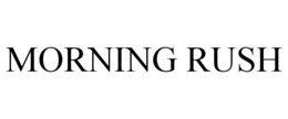 MORNING RUSH trademark