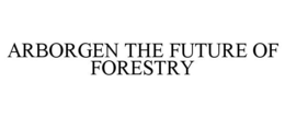 ARBORGEN THE FUTURE OF FORESTRY trademark
