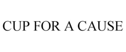 CUP FOR A CAUSE trademark