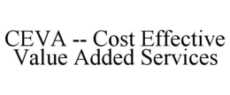 CEVA -- COST EFFECTIVE VALUE ADDED SERVICES trademark