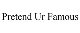 PRETEND UR FAMOUS trademark
