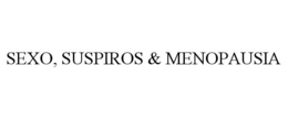 SEXO, SUSPIROS & MENOPAUSIA trademark