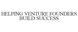 HELPING VENTURE FOUNDERS BUILD SUCCESS trademark
