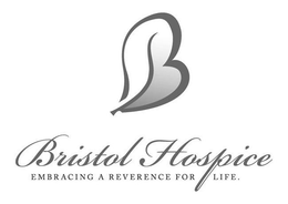 B BRISTOL HOSPICE EMBRACING A REVERENCE FOR LIFE trademark