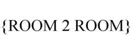 {ROOM 2 ROOM} trademark
