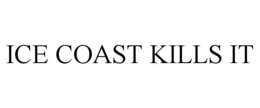 ICE COAST KILLS IT trademark