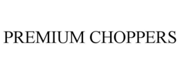 PREMIUM CHOPPERS trademark