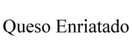 QUESO ENRIATADO trademark