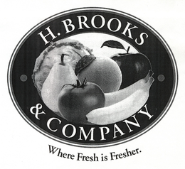 H.BROOKS & COMPANY WHERE FRESH IS FRESHER. trademark