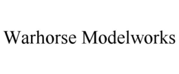 WARHORSE MODELWORKS trademark