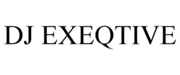 DJ EXEQTIVE trademark