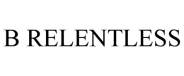 B RELENTLESS trademark
