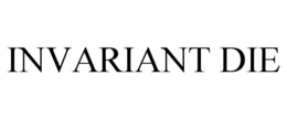INVARIANT DIE trademark