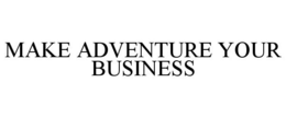 MAKE ADVENTURE YOUR BUSINESS trademark