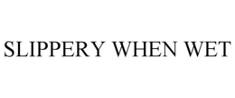 SLIPPERY WHEN WET trademark