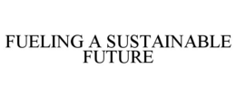 FUELING A SUSTAINABLE FUTURE trademark
