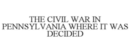 THE CIVIL WAR IN PENNSYLVANIA WHERE IT WAS DECIDED trademark