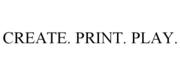CREATE. PRINT. PLAY. trademark