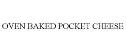 OVEN BAKED POCKET CHEESE trademark