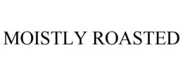 MOISTLY ROASTED trademark