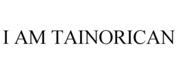 I AM TAINORICAN trademark