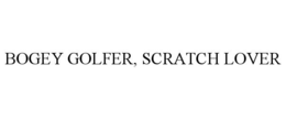 BOGEY GOLFER, SCRATCH LOVER trademark