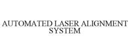 AUTOMATED LASER ALIGNMENT SYSTEM trademark