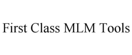 FIRST CLASS MLM TOOLS trademark