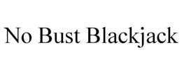 NO BUST BLACKJACK trademark